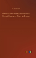 Observations on Mount Vesuvius, Mount Etna, and Other Volcanos 1170503438 Book Cover