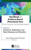 Handbook of Evidence-Based Pharmacist Care: Clinical, Economic, and Humanistic Impacts: Volume 2: Endocrine, Respiratory, and Renal Diseases and Disorders 1779641923 Book Cover