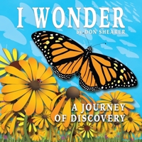 I WONDER: A Journey Of Discovery 1736999931 Book Cover