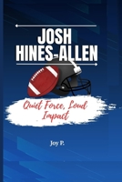 JOSH HINES-ALLEN: Quiet Force, Loud Impact B0FD8YG5HJ Book Cover