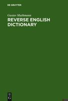Reverse English Dictionary: Based on Phonological and Morphological Principles (Topics in English Linguistics) 3110164884 Book Cover