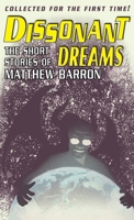 Dissonant Dreams: The Short Stories of Matthew Barron 1954482043 Book Cover