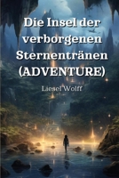 Die Insel der verborgenen Sternentränen (ADVENTURE) (German Edition) 9986341922 Book Cover