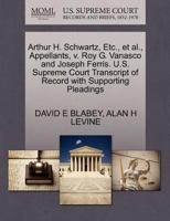 Arthur H. Schwartz, Etc., et al., Appellants, v. Roy G. Vanasco and Joseph Ferris. U.S. Supreme Court Transcript of Record with Supporting Pleadings 1270651552 Book Cover