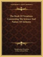 The Book Of Vexations Concerning The Science And Nature Of Alchemy 1425350321 Book Cover