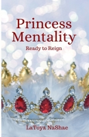 Princess Mentality: Ready to Reign 0578229943 Book Cover