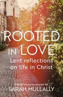 Rooted in Love: Lent Reflections on Life in Christ 0281084882 Book Cover