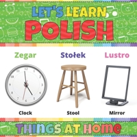 Let's Learn Polish: Things at Home: Polish Picture Words Book With English Translation. Teaching Polish Vocabulary for Kids. My First Book of Polish ... Polish Language For Children and Beginners B08Z4CTCBP Book Cover