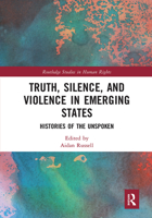 Truth, Silence and Violence in Emerging States: Histories of the Unspoken 1032241756 Book Cover