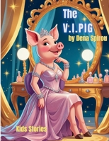 The V.I.Pig: The Wealthy Pig Who Had No Manners (Kids Stories) B0FHDQPYSQ Book Cover
