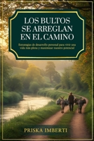 LOS BULTOS SE ARREGLAN EN EL CAMINO: Estrategias de desarrollo personal para vivir una vida más plena y maximizar nuestro potencial (Spanish Edition) B0F1D5DTBY Book Cover