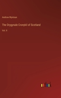The Orygynale Cronykil of Scotland: Vol. II 3368154885 Book Cover