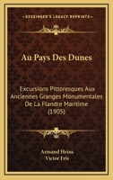 Au Pays Des Dunes: Excursions Pittoresques Aux Anciennes Granges Monumentales De La Flandre Maritime (1905) 116743207X Book Cover