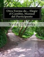 Otra Forma De... Elegir El Cambio, Manual del Participante: Handouts and Homework 1533020655 Book Cover