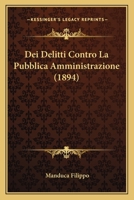 Dei Delitti Contro La Pubblica Amministrazione (1894) 1160416826 Book Cover