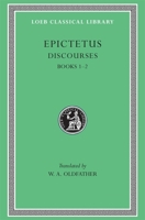 Epictetus. The Discourses as Reported By Arrian. Vol. I. Books 1 and 2. With an English Translation By W. A. Oldfather 0486434427 Book Cover