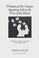 Weapons of the Tongue: Speaking Life in the War of the Mind: A Battle Plan of Biblical Affirmations for Life’s Spiritual War B0FFNFGD7K Book Cover