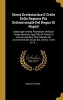 Storia Ecclesiastica E Civile Della Regione Pi� Settentrionale Del Regno Di Napoli: Detta Dagli Antichi Praetutium, Ne'bassi Tempi Aprutium Oggi Citt� Di Teramo E Diocesi Aprutina. Che Contiene Gli Av 1010781049 Book Cover