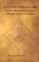 Occultist Freemasonry in the 18th Century and the Order of Elus Coens 0997310154 Book Cover