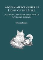 Aegean Mercenaries in Light of the Bible: Clash of Cultures in the Story of David and Goliath 1784911062 Book Cover