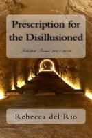 Prescription for the Disillusioned: Selected Poems 2001-2016 0997079002 Book Cover