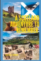A Scotland Adventure to Remember: Experiencing Scotland Mind-Blowing Destinations Like Never Before B0BXNCHNSF Book Cover