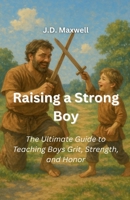 Raising a Strong Boy B0F4PS9V33 Book Cover