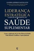 Liderança Estratégica e Gestão Inteligente na Saúde Suplementar: Como a Aplicação da Lei dos Planos de Saúde Pode Reduzir Conflitos e Ações Judiciais (Portuguese Edition) B0DYTS9SSD Book Cover
