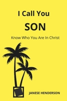 I Call You SON: Know Who You Are In Christ 9769691526 Book Cover