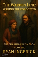 The Warden Line: Waking the Forgotten (The Erik Mannerheim Saga) B0FS6NZB75 Book Cover