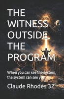 THE WITNESS OUTSIDE THE PROGRAM: When you can see the system, the system can see you B0GPD6232X Book Cover