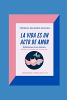 La Vida Es Un Acto de Amor: Reflexiones de Un Hombre Desde El Corazón de Una Mujer B08WZMB7BC Book Cover