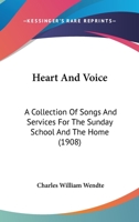 Heart and Voice: A Collection of Songs and Services for the Sunday School and the Home 1014605997 Book Cover