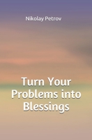 Turn Your Problems into Blessigns: Compilations of Profound Quotes for Every Situation B08WP99LM6 Book Cover