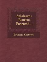 Szlakami Buntu: Powie ... 1249927102 Book Cover