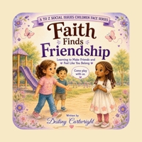 Faith Finds Friendship: Learning to Make Friends and Feel Like You Belong. (A to Z Social Issues Children Face) B0HBWBQNJ2 Book Cover