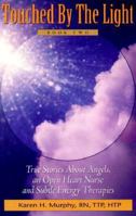 Touched by the Light: True Stories about Angels, an Open Heart Nurse and Subtle Energy Therapies 0966365925 Book Cover