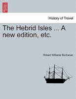 The Hebrid Isles ... A new edition, etc. 1241108102 Book Cover