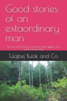 Good stories of an extaordinary man: The life and stories of famous gold-digger and nature lover Tulaj B0G49Z1V4T Book Cover