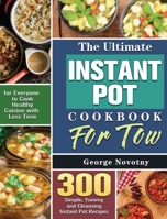 The Ultimate Instant Pot Cookbook For Two: 300 Simple, Yummy and Cleansing Instant Pot Recipes for Everyone to Cook Healthy Cuisine with Less Time 1801241821 Book Cover