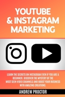 YOUTUBE & INSTAGRAM MARKETING: Learn the secrets on instagram even if you are a beginner. Discover the mystery of the most seen video channels and boost your business with amazing creations B086Y6K331 Book Cover