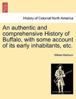 An authentic and comprehensive History of Buffalo, with some account of its early inhabitants, etc. Vol. I. 1241318581 Book Cover