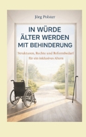 In Würde älter werden mit Behinderung: Strukturen, Rechte und Reformbedarf für ein inklusives Altern (German Edition) 3695732067 Book Cover