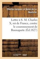 Lettre À S. M. Charles X, Roi de France, Contre Le Couronnement de Buonaparte 201357634X Book Cover
