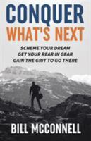 Conquer What's Next: Scheme Your Dream, Get Your Rear in Gear, Gain the Grit to Go There 164085195X Book Cover