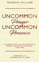 Uncommon Prayer, Uncommon Presence B084DH5LQ7 Book Cover