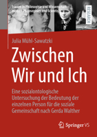Zwischen Wir und Ich: Eine sozialontologische Untersuchung der Bedeutung der einzelnen Person für die soziale Gemeinschaft nach Gerda Walther (Frauen ... Philosophers and Scientists) (German Edition) 3658486066 Book Cover