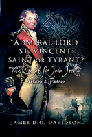 Admiral Lord St. Vincent - Saint or Tyrant?: The Life of Sir John Jervis, Nelson's Patron 1526784343 Book Cover
