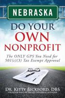 Nebraska Do Your Own Nonprofit: The Only GPS You Need For 501c3 Tax Exempt Approval 1633080587 Book Cover