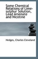 Some Chemical Relations of Lime-Sulphur Solution, Lead Arsenate Amd Nicotine: A Thesis 1356169864 Book Cover